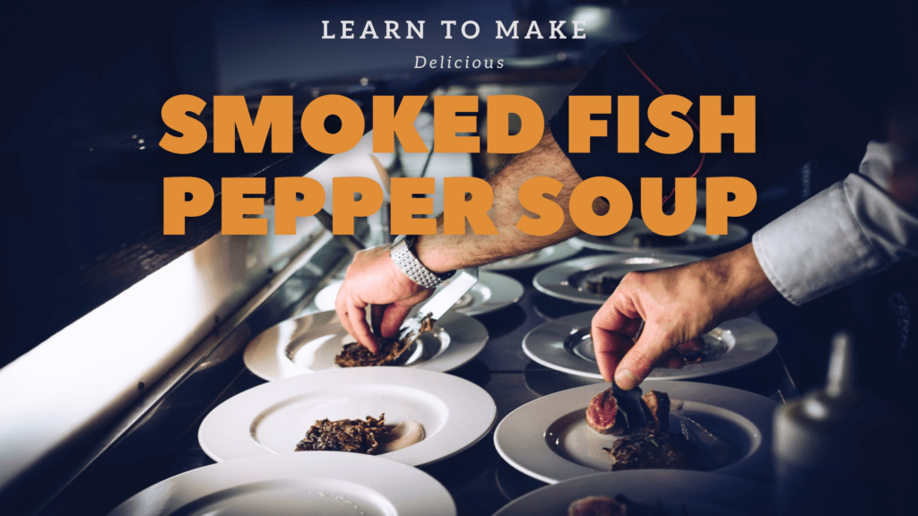 smoked fish pepper soup is a delicacy in Africa and many Asian countries